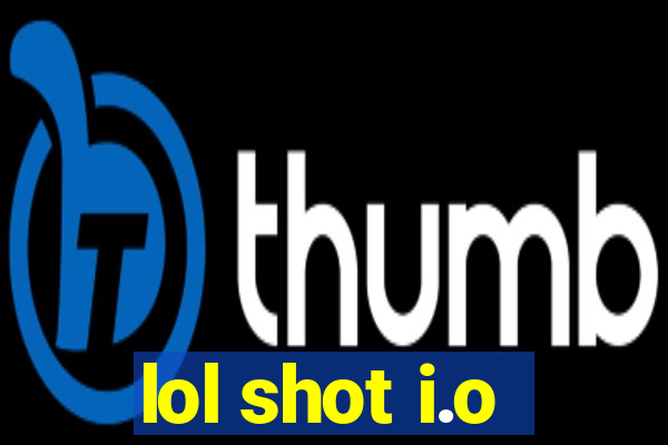 lol shot i.o